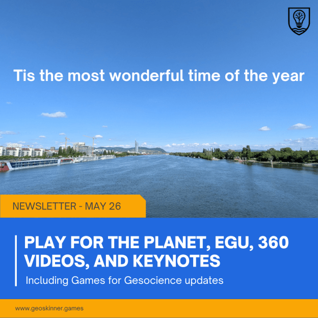 Newsletter May 26 - Tis the most wonderful time of the year. Play for the Planet, EGU, 360 videos, and keynotes.